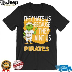 Pittsburgh Pirates Grinch Christmas They Hate Us Ain’t Us T Shirt