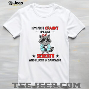 Raccoon I’m not cranky I’m just seventy and fluent in sarcasm shirt
