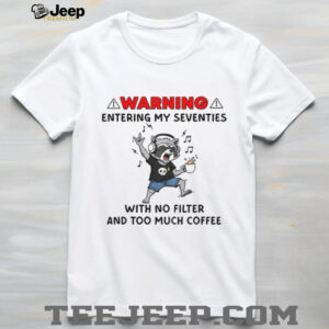 Raccoon drink coffee listen music warning entering my seventies with no filter and too much coffee shirt