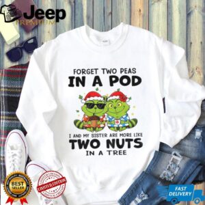 Raccoon x grinch forget two peas in a pod I and my sister are more like two nuts in a tree Christmas shirt