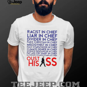 Racist and Liar in Chief President Donald Trump Oust His Ass shirt