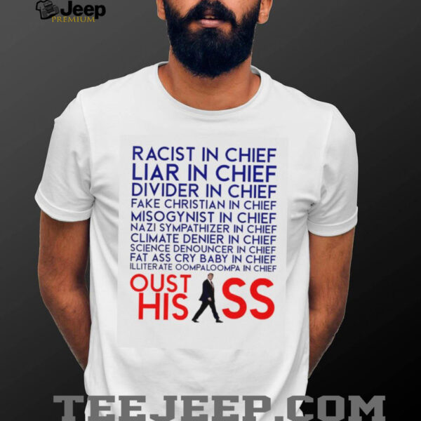 Racist and Liar in Chief President Donald Trump Oust His Ass shirt
