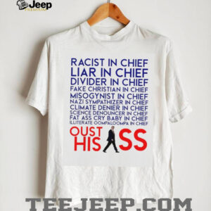 Racist and Liar in Chief President Donald Trump Oust His Ass shirt