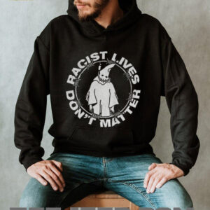 Racist lives don’t matter KKK political shirt