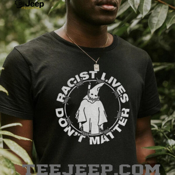 Racist lives don’t matter KKK political shirt