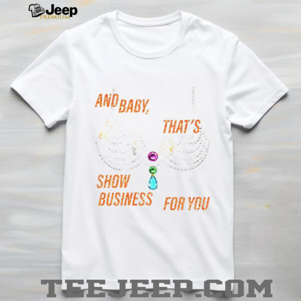 Rhinestone bra sparkling and baby that’s show business for you shirt