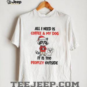 Sad raccoon and dog all I need is coffee and dog it is too peopley outside Christmas shirt