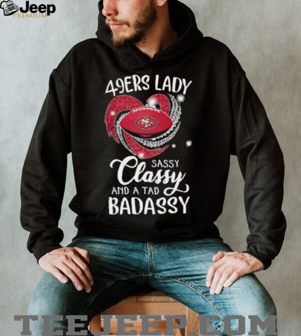 San Francisco 49ers lady sassy classy and a tad badassy diamond heart shirt