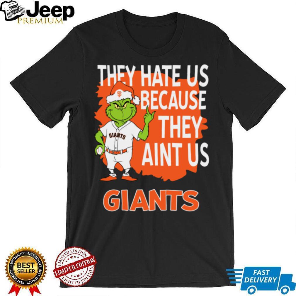 San Francisco Giants Grinch Christmas They Hate Us Ain’t Us T Shirt San Francisco Giants Grinch Christmas They Hate Us Ain’t Us T Shirt