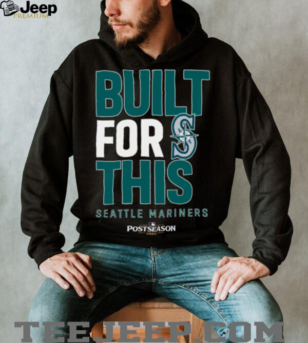 Seattle Mariners Built For This October 2025 Postseason T Shirt