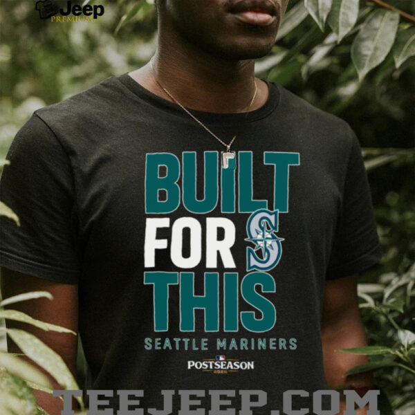 Seattle Mariners Built For This October 2025 Postseason T Shirt