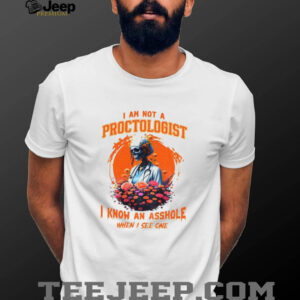 Skeleton I am not a proctologist I know an asshole when I see one shirt