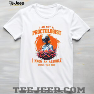 Skeleton I am not a proctologist I know an asshole when I see one shirt