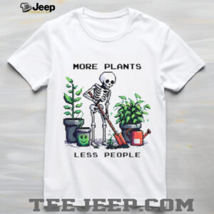 Skeleton planting trees more plants less people shirt