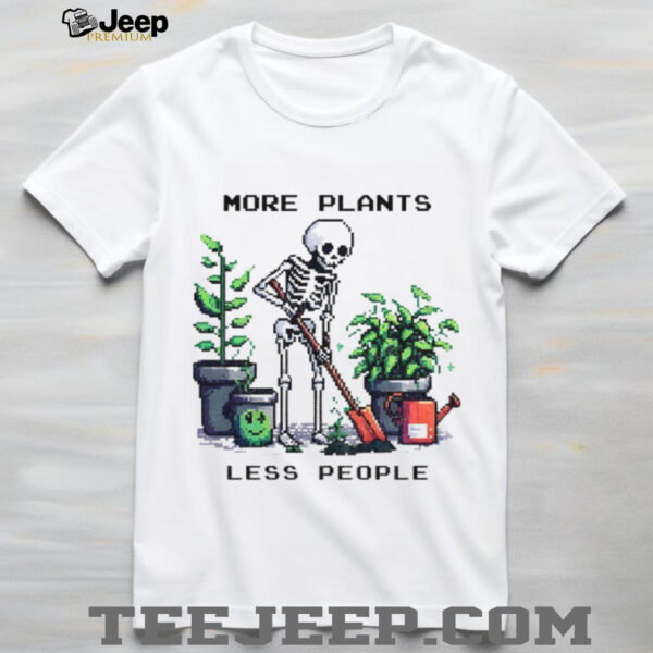 Skeleton planting trees more plants less people shirt