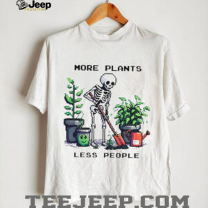 Skeleton planting trees more plants less people shirt