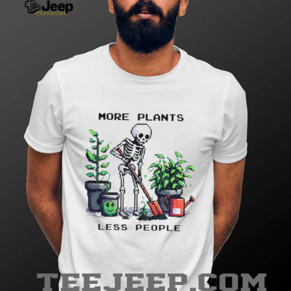 Skeleton planting trees more plants less people shirt