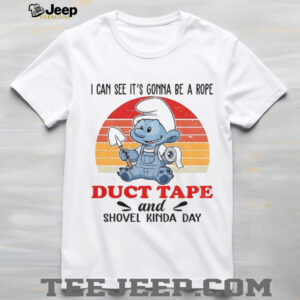 Smurf I can see it’s gonna be a rope duct tape and shovel kinda day vintage shirt