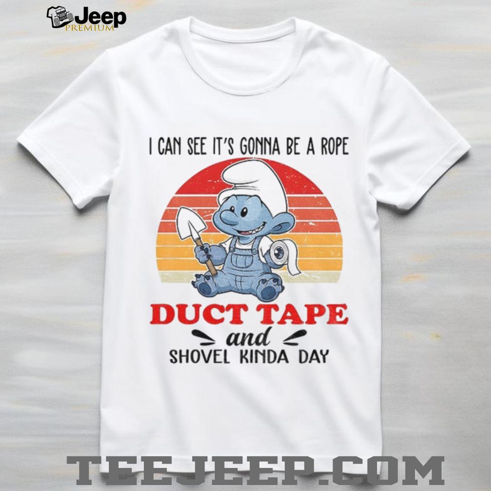 Smurf I can see it’s gonna be a rope duct tape and shovel kinda day vintage shirt Smurf I can see it’s gonna be a rope duct tape and shovel kinda day vintage shirt