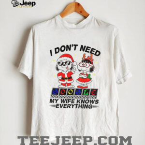 Snoopy I don’t need google my wife knows everything Christmas shirt