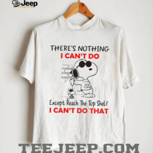 Snoopy and Woodstock there’s nothing I can’t do except reach the top shelf I can’t do that shirt