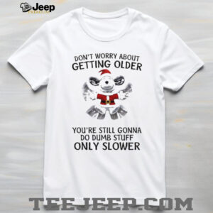 Snoopy don’t worry about getting older you’re still gonna do dumb stuff only slower Christmas shirt