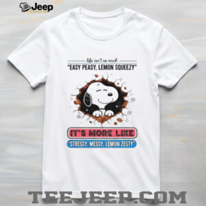 Snoopy life isn’t so much easy peasy lemon squeezy it’s more like stressy messy lemon zesty shirt