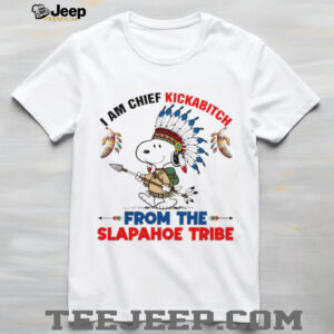 Snoopy native American I am chief kickabitch from the slapahoe tribe new shirt