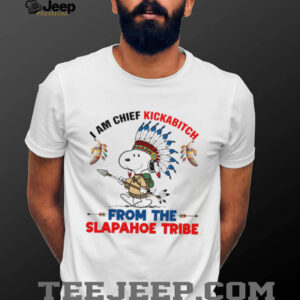 Snoopy native American I am chief kickabitch from the slapahoe tribe new shirt