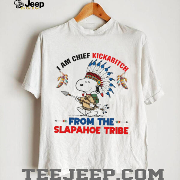 Snoopy native American I am chief kickabitch from the slapahoe tribe new shirt