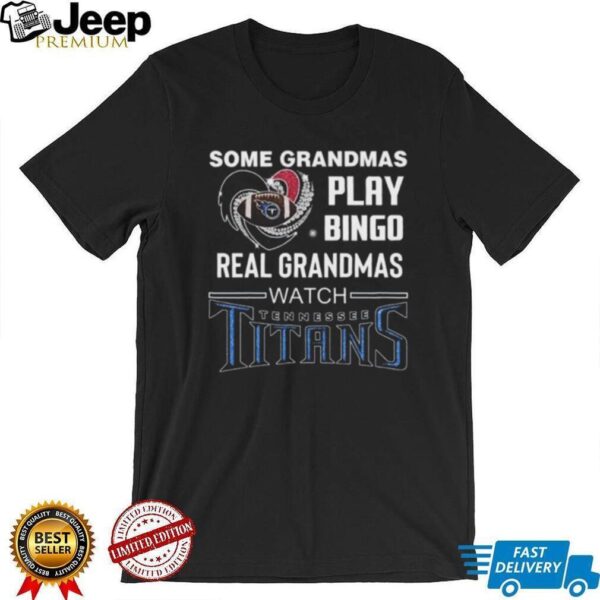 Some Grandmas Play Bingo Real Grandmas Watch Tennessee Titans Diamond Heart 2025 T shirt