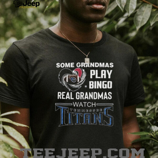Some Grandmas Play Bingo Real Grandmas Watch Tennessee Titans Diamond Heart 2025 T shirt