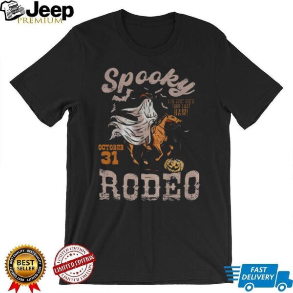 Spooky Cowgirl Rodeo you just yee’d your last haw October 31 Halloween shirt