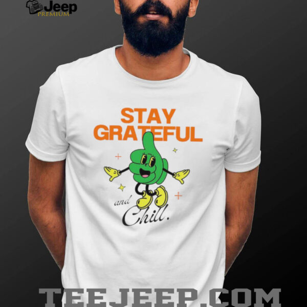 Stay Grateful and Chill shirt