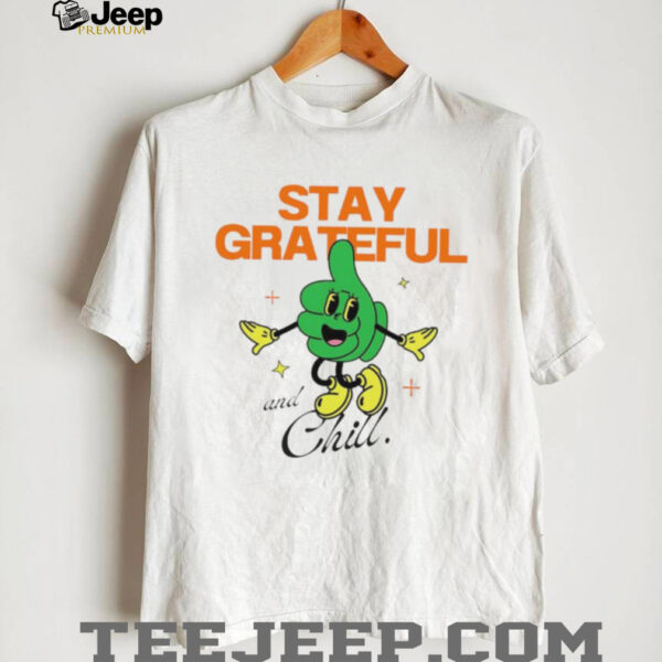 Stay Grateful and Chill shirt