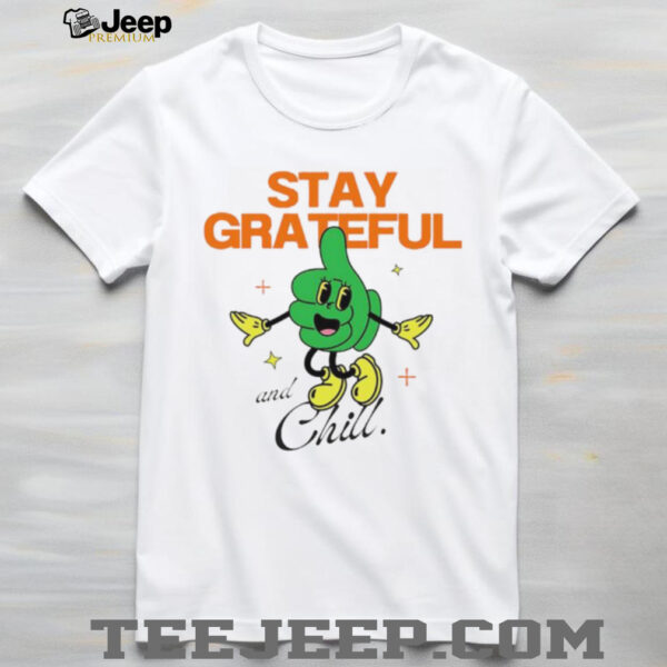 Stay Grateful and Chill shirt