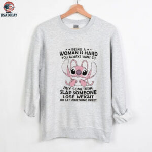 Stitch Angel being a woman is hard you always want to buy something slap someone lose weight or eat something sweet shirt