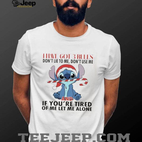 Stitch Christmas I have got 3 rules don’t lie to me don’t use me and if you’re tired of me let me alone shirt