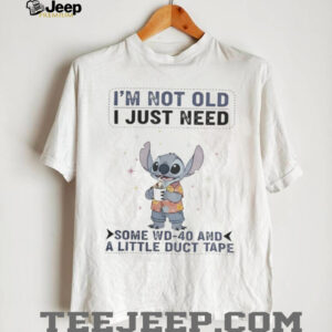 Stitch I’M Not Old I Just Need Some Wd 40 And A Little Duct Tape Shirt
