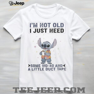 Stitch I’M Not Old I Just Need Some Wd 40 And A Little Duct Tape Shirt