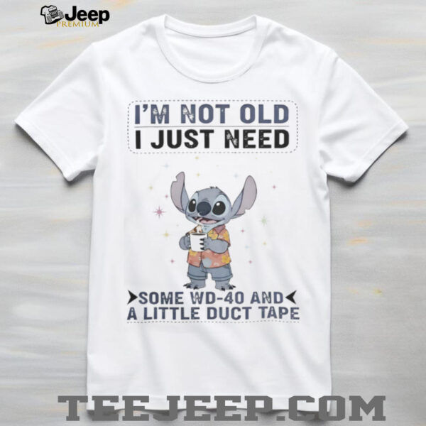 Stitch I’M Not Old I Just Need Some Wd 40 And A Little Duct Tape Shirt