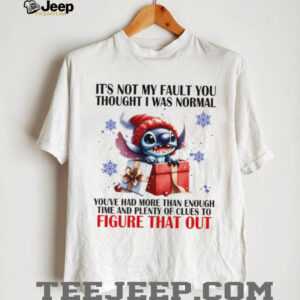 Stitch it’s not my fault you thought I was normal you’ve had more than enough time and plenty of clues shirt