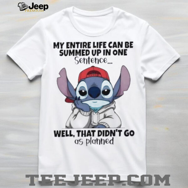 Stitch my entire life can be summed up in one sentence well that didn’t go as planned shirt