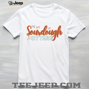 Taylor Travis the life of soudough otters shirt