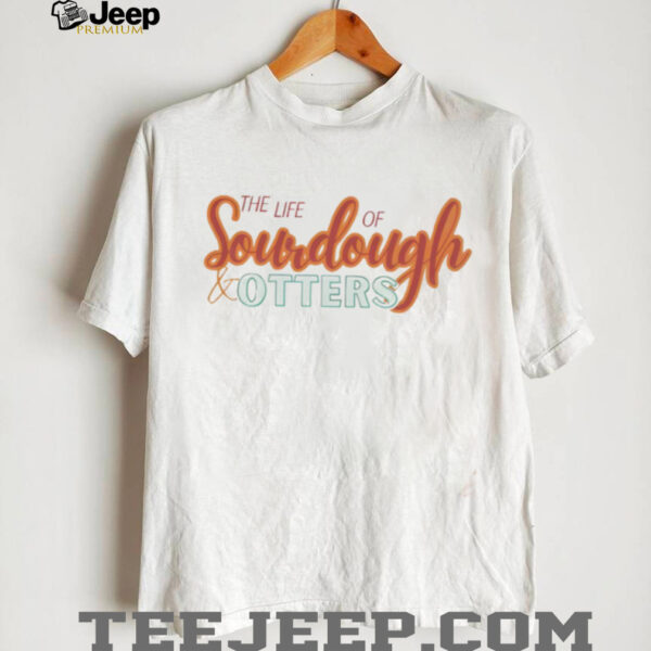 Taylor Travis the life of soudough otters shirt
