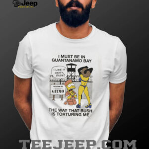 The Simpsons I must be in guantanamo bay the way that bush is torturing me shirt