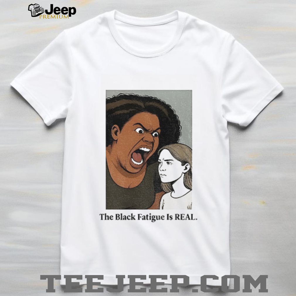 The black fatigue is real shirt The black fatigue is real shirt