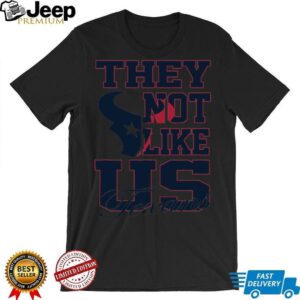 They Not Like Us Houston Texans shirt