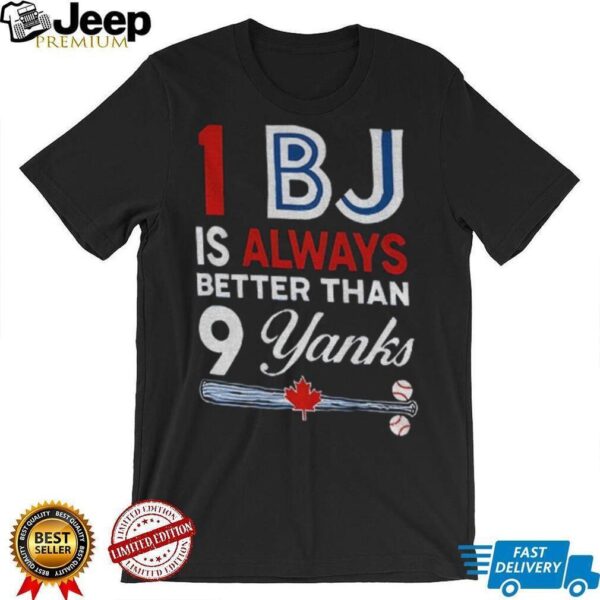 Toronto Blue Jays 1 BJ Is Always Better Than 9 Yanks New York Yankees shirt