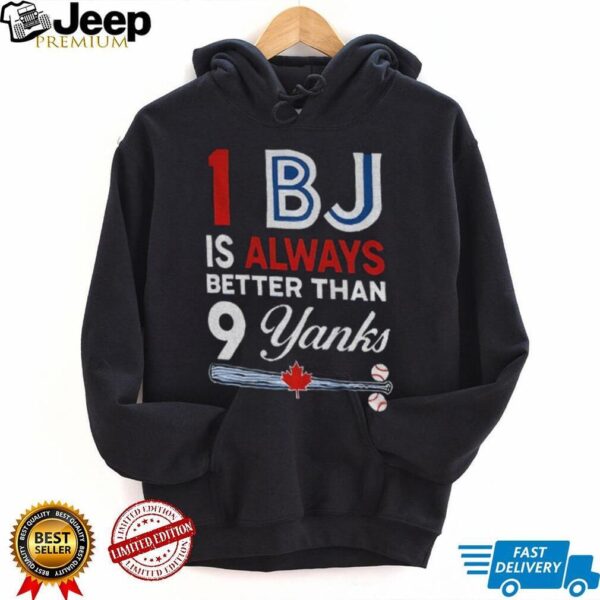 Toronto Blue Jays 1 BJ Is Always Better Than 9 Yanks New York Yankees shirt